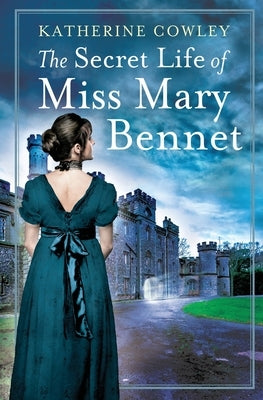 The Secret Life of Miss Mary Bennet by Cowley, Katherine
