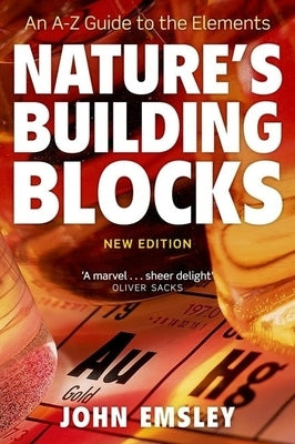 Nature's Building Blocks: Everything You Need to Know about the Elements by Emsley, John