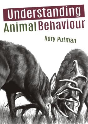 Understanding Animal Behaviour by Putman, Rory