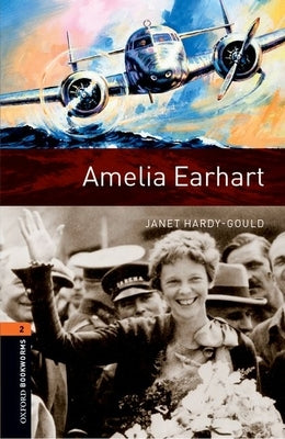 Oxford Bookworms Library: Level 2: Amelia Earhart by Hardy-Gould, Janet