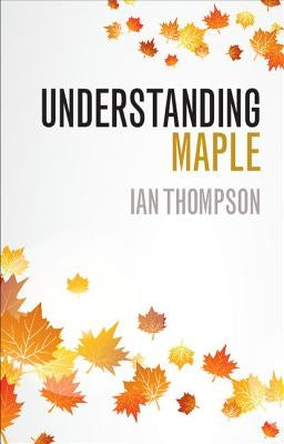 Understanding Maple by Thompson, Ian