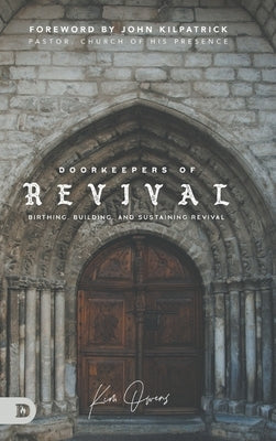 Doorkeepers of Revival: Birthing, Building, and Sustaining Revival by Owens, Kim