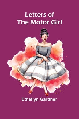 Letters of the Motor Girl by Gardner, Ethellyn