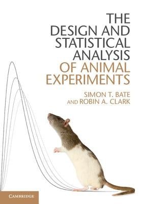 The Design and Statistical Analysis of Animal Experiments by Bate, Simon T.