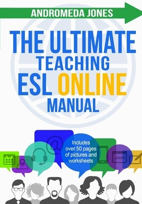 The Ultimate Teaching ESL Online Manual: Tools and techniques for successful TEFL classes online by Jones, Andromeda