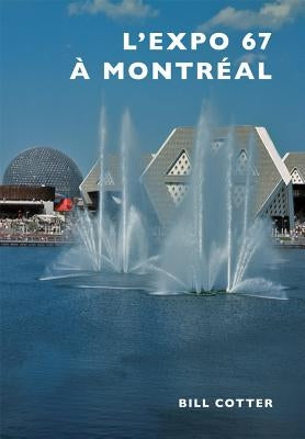Montreal's Expo 67 by Cotter, Bill