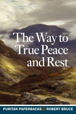 Way to True Peace and Rest by Bruce, Robert