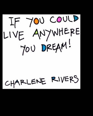 If You Could Live Anywhere You Dream by Rivers, Charlene