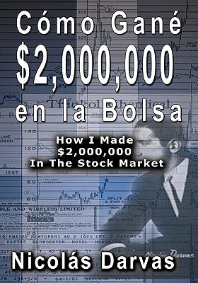 Como Gane $2,000,000 En La Bolsa / How I Made $2,000,000 in the Stock Market by Darvas, Nicolas