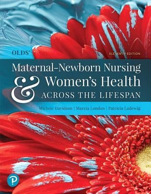 Olds' Maternal-Newborn Nursing & Women's Health Across the Lifespan by Davidson, Michele