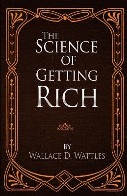 The Science of Getting Rich by Wattles, Wallace D.