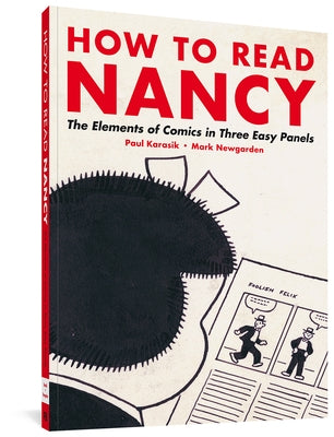 How to Read Nancy: The Elements of Comics in Three Easy Panels by Karasik, Paul