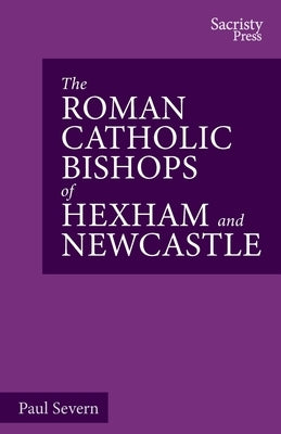The Roman Catholic Bishops of Hexham and Newcastle by Severn, Paul