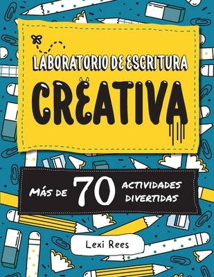 Laboratorio de escritura creativa: Más de 70 actividades divertidas by Rees, Lexi