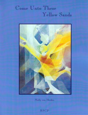 Come Unto These Yellow Sands: Eurythmy, Movement, Observation, and Classroom Experience by Von Heider, Molly