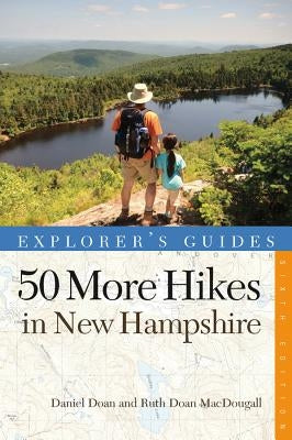 50 More Hikes in New Hampshire: Day Hikes and Backpacking Trips from Mount Monadnock to Mount Magalloway by Doan, Daniel