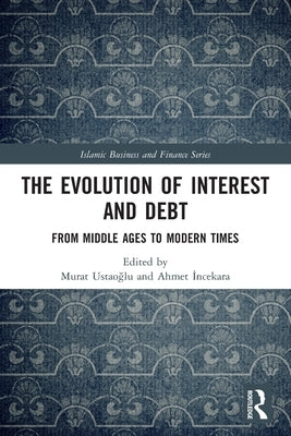 The Evolution of Interest and Debt: From Middle Ages to Modern Times by Ustao&#287;lu, Murat