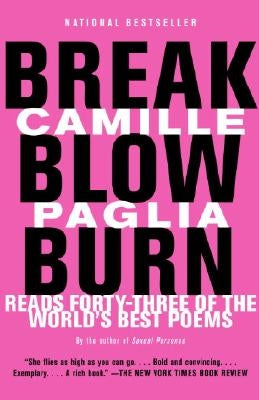 Break, Blow, Burn: Camille Paglia Reads Forty-Three of the World's Best Poems by Paglia, Camille