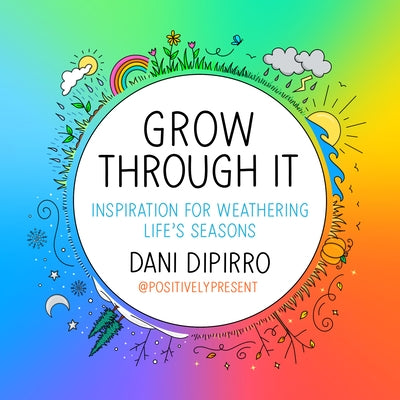 Grow Through It: Inspiration for Weathering Life's Seasons by Dipirro, Dani