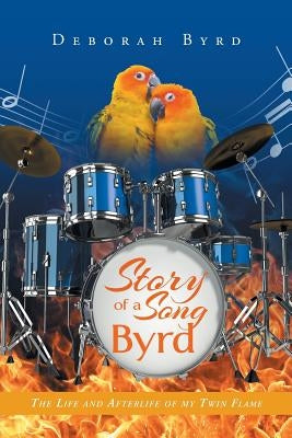 Story Of A Song Byrd: The Life and Afterlife of my Twin Flame by Byrd, Deborah