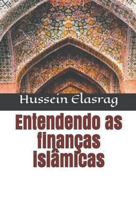 Entendendo as Finanças Islâmicas by Elasrag, Hussein