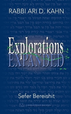Explorations Expanded (Bereishit) by Ari, Kahn D.