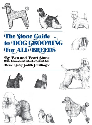 The Stone Guide to Dog Grooming for All Breeds by Stone, Ben