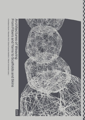 Architectures of Weaving: From Fibers and Yarns to Scaffolds and Skins by Sauer, Christiane