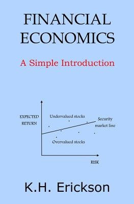 Financial Economics: A Simple Introduction by Erickson, K. H.
