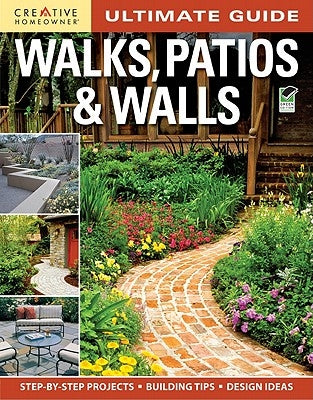 Ultimate Guide: Walks, Patios & Walls by Editors of Creative Homeowner