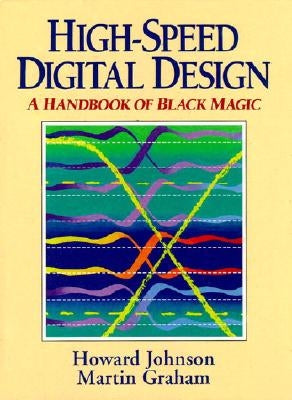 High Speed Digital Design: A Handbook of Black Magic by Johnson, Howard
