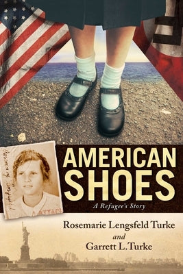 American Shoes: A Refugee's Story by Lengsfeld Turke, Rosemarie