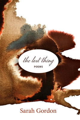 The Lost Thing: Poems by Gordon, Sarah