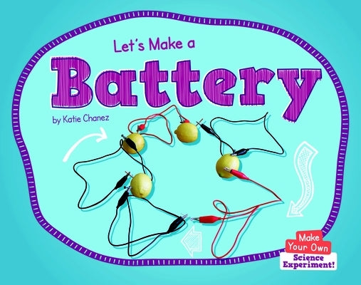 Let's Make a Battery by Chanez, Katie