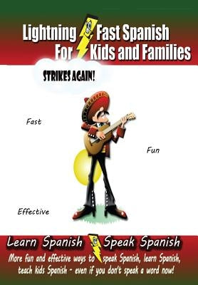 Lightning-fast Spanish For Kids And Families Strikes Again!: More Fun Ways To Learn Spanish, Speak Spanish, And Teach Kids Spanish - Even If You Don't by Woods, Carolyn