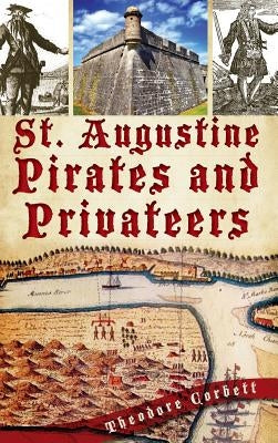 St. Augustine Pirates and Privateers by Corbett, Theodore