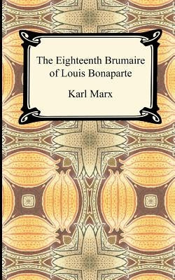 The Eighteenth Brumaire of Louis Bonaparte by Marx, Karl