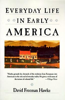Everyday Life in Early America by Hawke, David F.