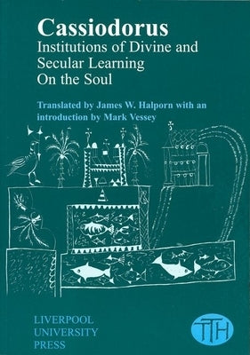 Cassiodorus: Institutions of Divine and Secular Learning by Halporn, James W.