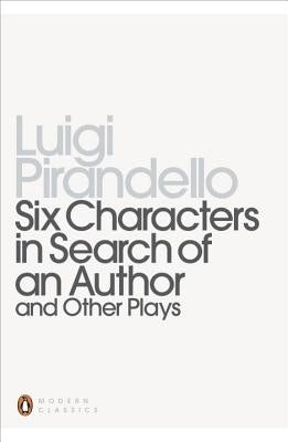 Six Characters in Search of an Author and Other Plays by Pirandello, Luigi