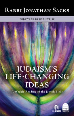 Judaism's Life-Changing Ideas: A Weekly Reading of the Jewish Bible by Sacks, Jonathan