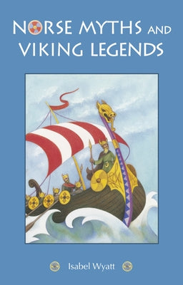 Norse Myths and Viking Legends by Wyatt, Isabel