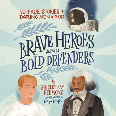 Brave Heroes and Bold Defenders: 50 True Stories of Daring Men of God by 