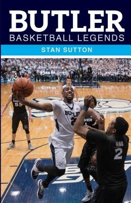 Butler Basketball Legends by Sutton, Stan