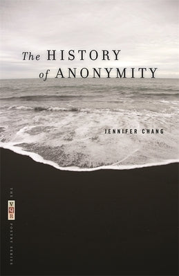 The History of Anonymity by Chang, Jennifer