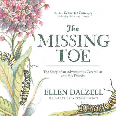 The Missing Toe: The Story of an Adventurous Caterpillar and His Friends by Dalzell, Ellen