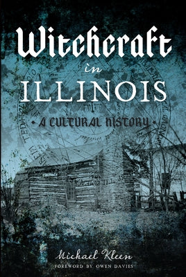 Witchcraft in Illinois: A Cultural History by Kleen, Michael