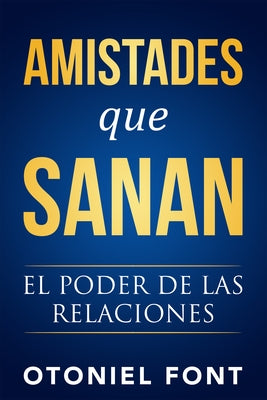 Amistades Que Sanan: El Poder de Las Relaciones by Font, Otoniel