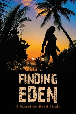 Finding Eden: A Perilous Quest For a Safe Migrant Homeland by Dude, Brad