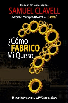 ¿Cómo fabrico mi queso?: Porque el concepto de cambio... CAMBIÓ by Clavell, Samuel